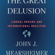 The Great Delusion, Liberal Dreams and International Realities. John J. Mearsheimer