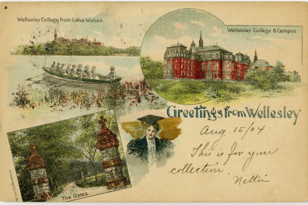 Color illustrated postcard titled “Greetings from Wellesley,” dated Aug. 15, 1904, featuring scenes of Wellesley College: students rowing on Lake Waban, a large red-brick campus building, the campus gates, and a woman in cap and gown.