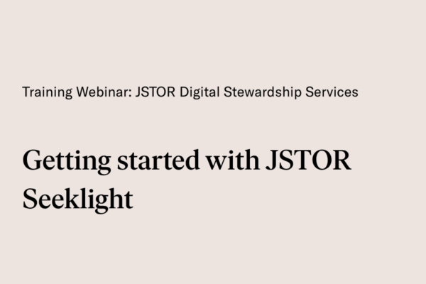 Slide reading ‘Training Webinar: JSTOR Digital Stewardship Services’ and ‘Getting started with JSTOR Seeklight.’